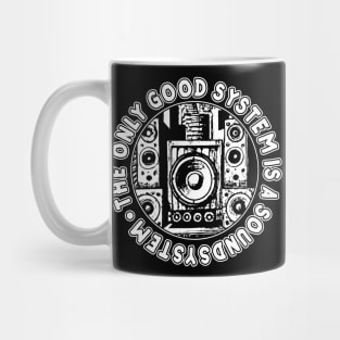 The Only Good System Is A Soundsystem Mug